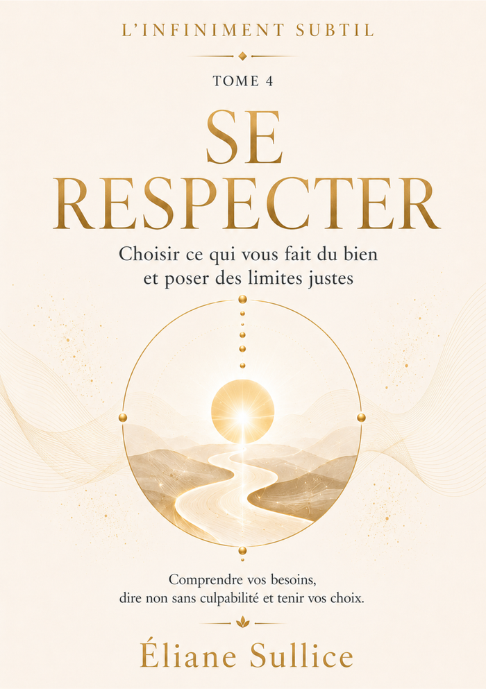 Se respecter Tome 4 – Livret PDF de développement personnel par Éliane Sullice – Collection L’Infiniment Subtil.