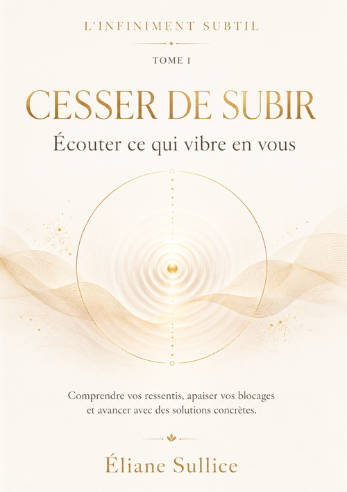 Cesser de subir Tome 1 – Livret de développement personnel par Éliane Sullice – Collection L'Infiniment Subtil