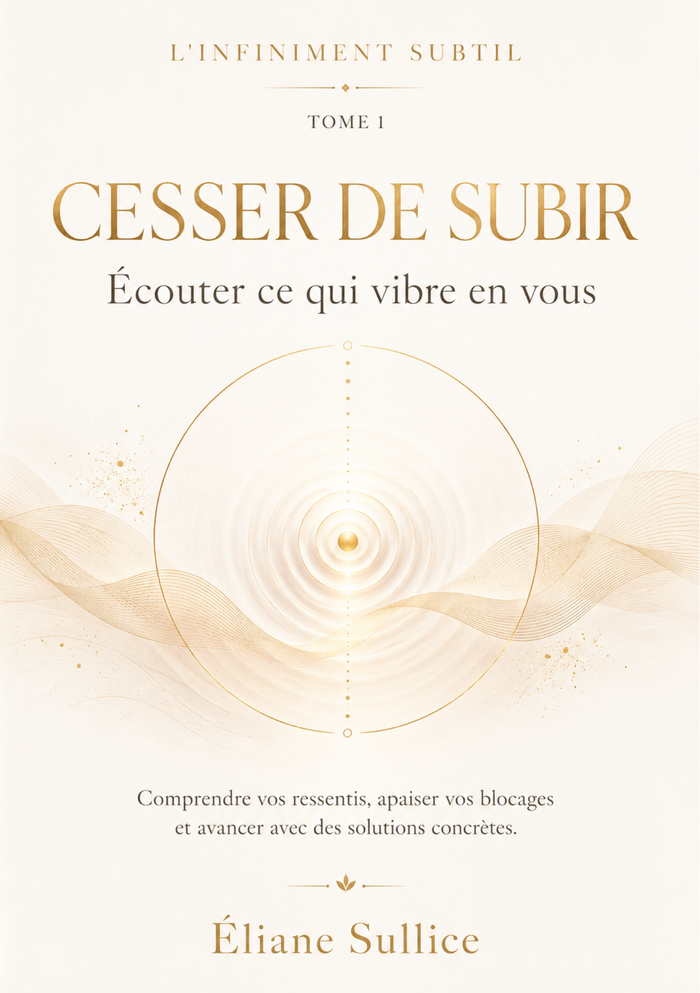 Cesser de subir Tome 1 – Livret de développement personnel par Éliane Sullice – Collection L'Infiniment Subtil
