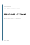 Reprendre le volant - reprendre le contrôle de sa vie par ce que l'on dégage inconsciemment - Tome 1 de la collecton Le subtil, le vrai