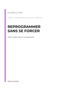 Reprogrammer sans se forcer - Tome 2 de la collection Le Subtil, le vrai