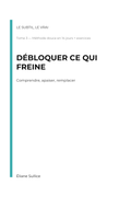 Débloquer ce qui freine - Tome  de la collection Le subtil, le vrai