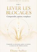 Lever les blocages Tome 3 – Livret de développement personnel par Éliane Sullice – Collection L’Infiniment Subtil.