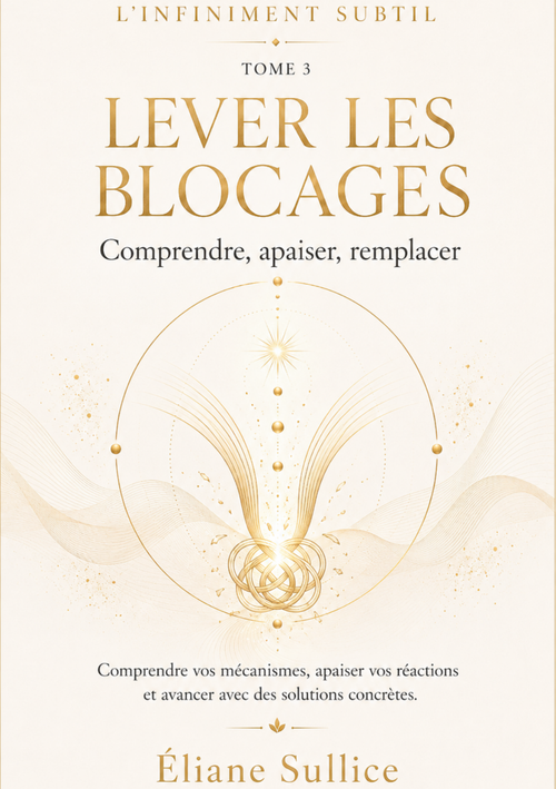 Lever les blocages Tome 3 – Livret de développement personnel par Éliane Sullice – Collection L’Infiniment Subtil.