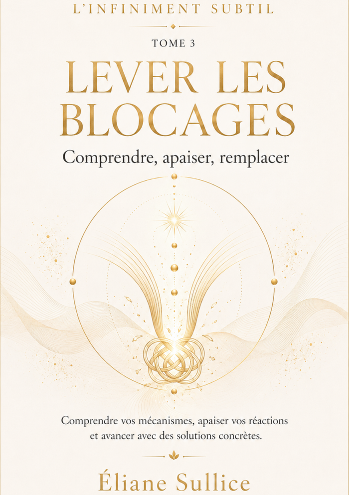 Lever les blocages Tome 3 – Livret de développement personnel par Éliane Sullice – Collection L’Infiniment Subtil.