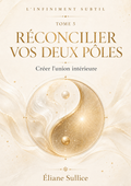 Couverture du tome 5 Réconcilier vos deux pôles de la collection L'infiniment subtil des Éditions Éliane Sullice