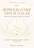 Reprogrammer sans se forcer tome 2 -Livret de développement personnel par Éliane Sullice – Collection L'Infiniment Subtil