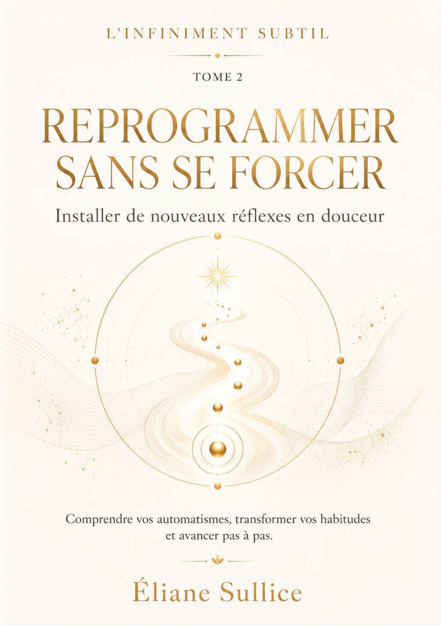 Reprogrammer sans se forcer tome 2 -Livret de développement personnel par Éliane Sullice – Collection L'Infiniment Subtil